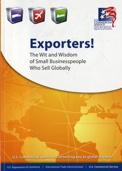 Exporters: The Wit and Wisdom of Small Business Owners that Sell Globally: The Wit and Wisdom of Small Business Owners that Sell Globally