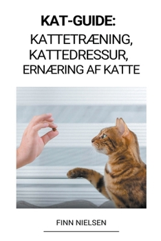 Paperback Kat-guide: Kattetræning, Kattedressur, Ernæring af katte [Danish] Book