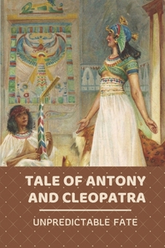 Paperback Tale Of Antony And Cleopatra: Unpredictable Fate: Novels Set In Ancient Egypt Book