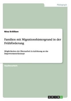 Paperback Familien mit Migrationshintergrund in der Frühförderung: Möglichkeiten der Elternarbeit in Anlehnung an das Empowerment-Konzept [German] Book