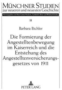 Die Formierung Der Angestelltenbewegung Im Kaiserreich Und Die Entstehung Des Angestelltenversicherungsgesetzes Von 1911