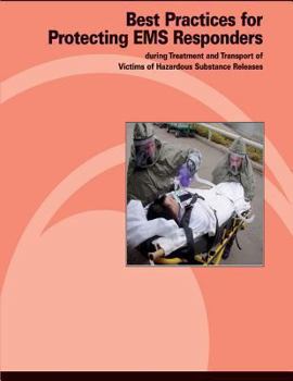 Paperback Best Practices for Protecting EMS Responders During Treatment and Transport of Victims of Hazardous Substance Release Book