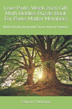 Paperback Love Parks Week 2020 Gift: Math Riddles Puzzle Book For Parks Matter Members: Math Activity Book with Smart Animal Patterns [Large Print] Book
