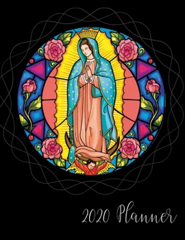 2020 Planner: Mary Our Lady Of Guadalupe 2020 Weekly Planner Organizer Dated Calendar And ToDo List Tracker Notebook