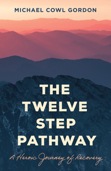 Hardcover The Twelve Step Pathway: A Heroic Journey of Recovery Book