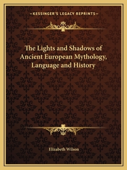 Paperback The Lights and Shadows of Ancient European Mythology, Language and History Book