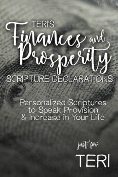 Teri's Finances and Prosperity Scripture Declarations: Personalized Scriptures to Speak Provision & Increase in Your Life (Teri's Personalized Scriptures Set)