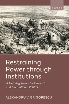 Hardcover Restraining Power Through Institutions: A Unifying Theme for Domestic and International Politics Book