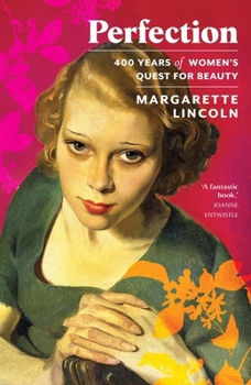 Hardcover Perfection: 400 Years of Women's Quest for Beauty Book