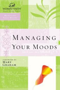 Women of Faith Study Guide Series: Managing Your Moods (Women of Faith Study Guide Series) - Book  of the Women of Faith Study Guide