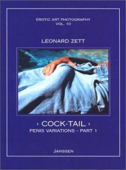 Hardcover Leonard Zett: Cock-Tail: Penis Variations, Part 1 (Erotic Art Photography, Vol. 10) Book