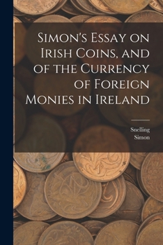 Paperback Simon's Essay on Irish Coins, and of the Currency of Foreign Monies in Ireland Book