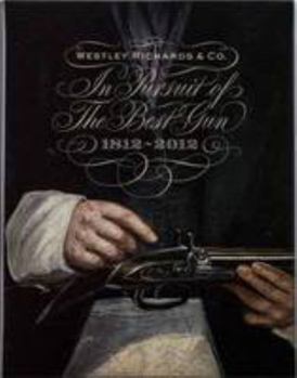 Hardcover In Pursuit of the Best Gun: Westley Richards 1812-2012 Book