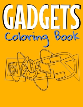 Gadgets Coloring Book: Awesome Coloring Book For Teen Kids And Adults