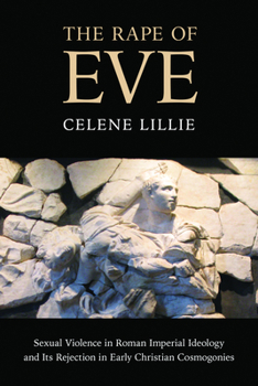 Hardcover The Rape of Eve: The Transformation of Roman Ideology in Three Early Christian Retellings of Genesis Book