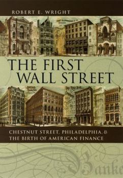 Hardcover The First Wall Street: Chestnut Street, Philadelphia, and the Birth of American Finance Book