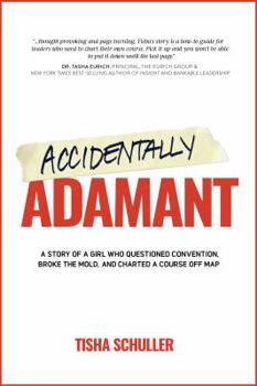 Paperback Accidentally Adamant: A Story of a Girl Who Questioned Convention, Broke the Mold, and Charted a Course Off Map Book