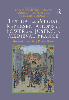 Paperback Textual and Visual Representations of Power and Justice in Medieval France: Manuscripts and Early Printed Books Book