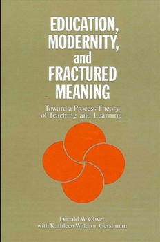 Paperback Education, Modernity, and Fractured Meaning: Toward a Process Theory of Teaching and Learning Book