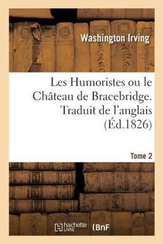 Paperback Les Humoristes Ou Le Château de Bracebridge. Traduit de l'Anglais. Tome 2 [French] Book