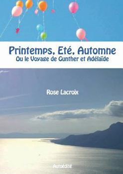 Paperback Printemps, Eté, Automne: Ou le Voyage de Gunther et Adélaïde [French] Book