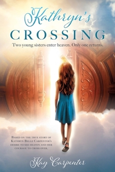Paperback Kathryn's Crossing: Two young sisters enter heaven. Only one returns. Book