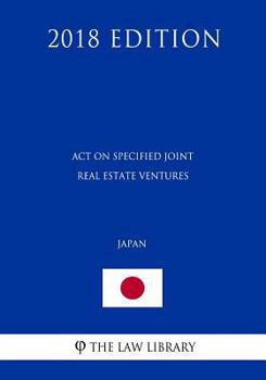 Paperback Act on Specified Joint Real Estate Ventures (Japan) (2018 Edition) Book