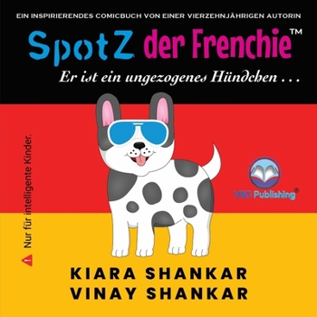 Paperback SpotZ der Frenchie: Er ist ein ungezogenes Hündchen . . . (German Edition) [German] [Large Print] Book