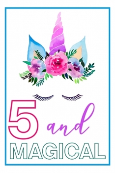 5 and Magical: 5th Birthday Journal for Girls | Unicorn Lover Gift | Alternative to Card | Unicorn Face Notebook