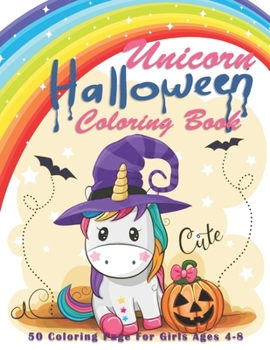 Unicorn Halloween Coloring Book: Cute Halloween Coloring Books for Little Girls and Kids | Halloween Designs Including Witches, Ghosts, Pumpkins, Haunted Houses, and More..