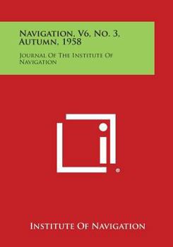 Paperback Navigation, V6, No. 3, Autumn, 1958: Journal of the Institute of Navigation Book
