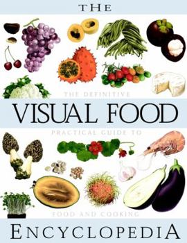 Hardcover The Visual Food Encyclopedia: The Definitive Practical Guide to Food and Cooking Book
