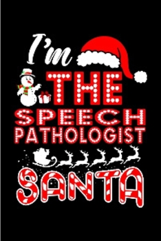 I'm The speech pathologist santa: speech pathology Notebook journal Diary Cute funny  humorous blank lined notebook Gift for student school college ... job working employee appreciation (gag gifts)