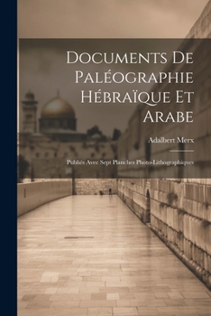 Paperback Documents de Paléographie Hébraïque et Arabe: Publiés Avec Sept Planches Photo-Lithographiques Book
