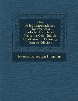 Paperback Om Avledningsandelser Hos Svenska Substantiv: Deras Historia Ock Nutida Forekomst - Primary Source Edition [Swedish] Book