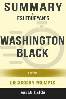 Summary: Esi Edugyan's Washington Black: A Novel (Discussion Prompts)