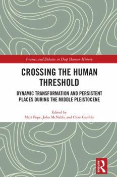 Hardcover Crossing the Human Threshold: Dynamic Transformation and Persistent Places During the Middle Pleistocene Book