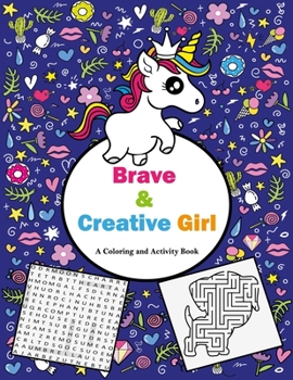 Brave and Creative Girl A Coloring and Activity Book: A fun Learning workbook for Coloring, Maze Activity and Word Search for Kids