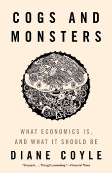 Hardcover Cogs and Monsters: What Economics Is, and What It Should Be Book