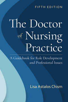 Paperback The Doctor of Nursing Practice: A Guidebook for Role Development and Professional Issues: A Guidebook for Role Development and Professional Nursing Pr Book