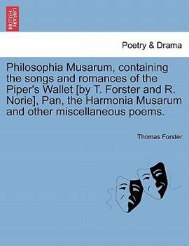 Paperback Philosophia Musarum, Containing the Songs and Romances of the Piper's Wallet [By T. Forster and R. Norie], Pan, the Harmonia Musarum and Other Miscell Book