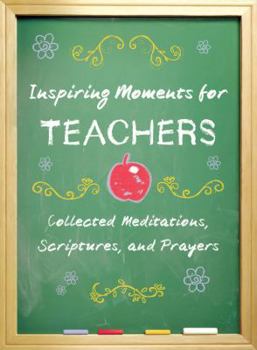 Hardcover Inspiring Moments for Teachers: Collected Meditations, Scriptures, and Prayers Book