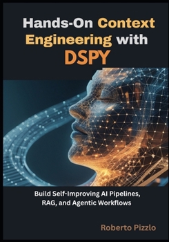 Paperback Hands-On Context Engineering with DSPy: Build Self-Improving AI Pipelines, RAG and Agentic Workflows for Developers and Data Practitioners Book