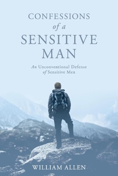 Paperback Confessions of a Sensitive Man: An Unconventional Defense of Sensitive Men Book