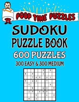 Paperback Poop Time Puzzles Sudoku Puzzle Book, 600 Puzzles: 300 Easy and 300 Medium With Solutions Book