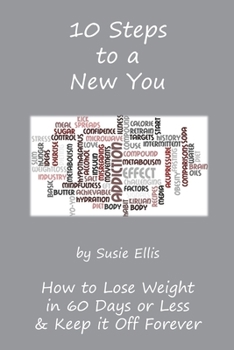 Paperback 10 Steps to a New You: 10 Little Known Ways to Lose Weight in 60 Days or Less & Keep it Off Forever Book