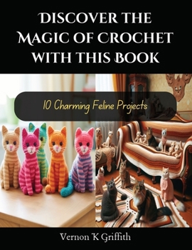 Paperback Discover the Magic of Crochet with this Book: 10 Charming Feline Projects Book