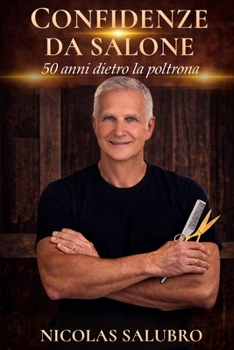Confidenze Da Salone: 50 anni dietro la poltrona (Italian Edition)