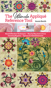 Paperback Ultimate Applique Reference Tool: Hand & Machine Techniques; Step-By-Step Instructions; Choosing Supplies; Options for Embellishments Book