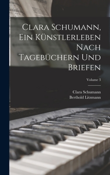 Hardcover Clara Schumann, ein Künstlerleben Nach Tagebüchern und Briefen; Volume 3 Book